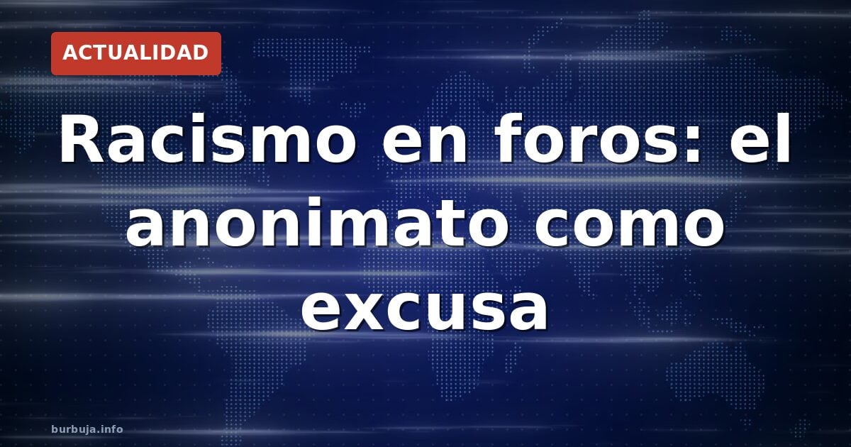 Racismo en foros: el anonimato como excusa