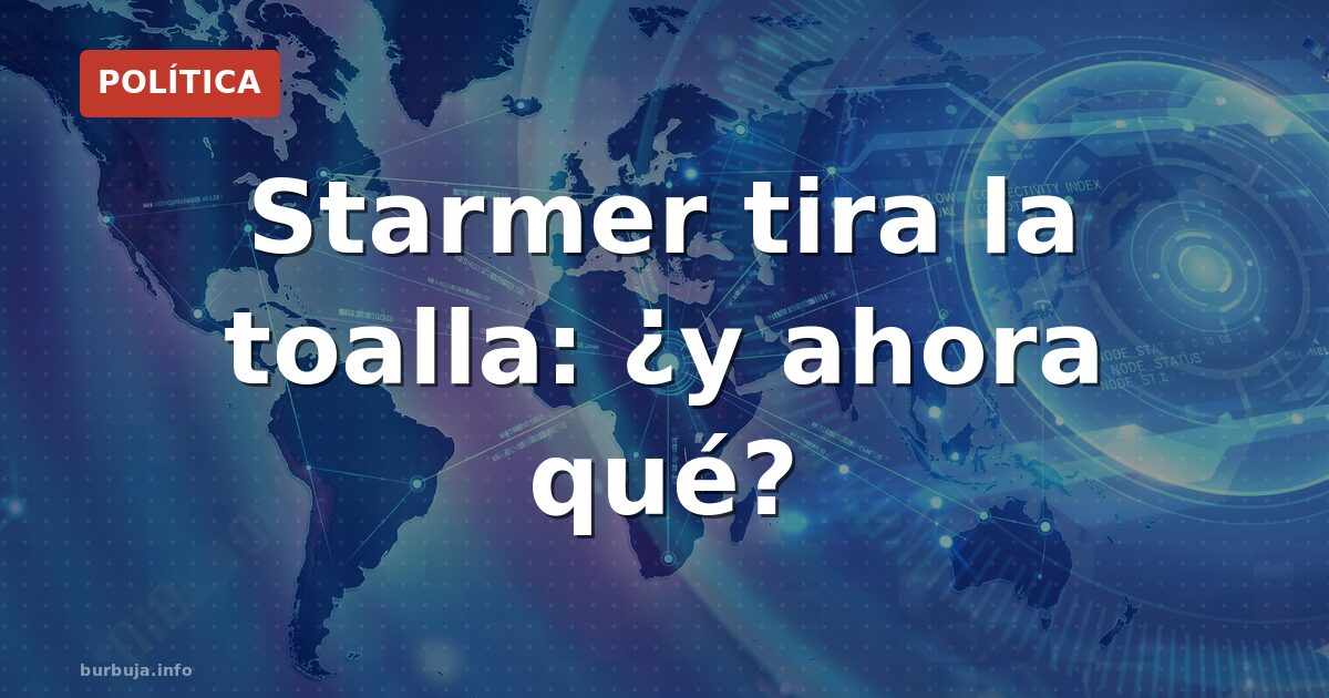 Starmer se va: ¿quién pagará el pato?