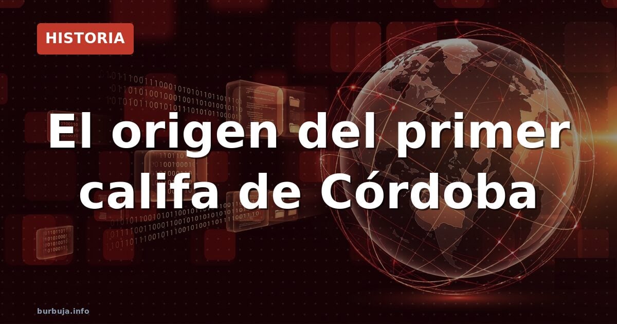 El origen del primer califa de Córdoba