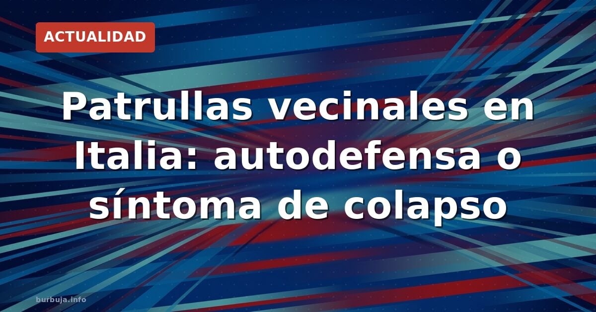 Italia: vecinos toman la seguridad en sus manos