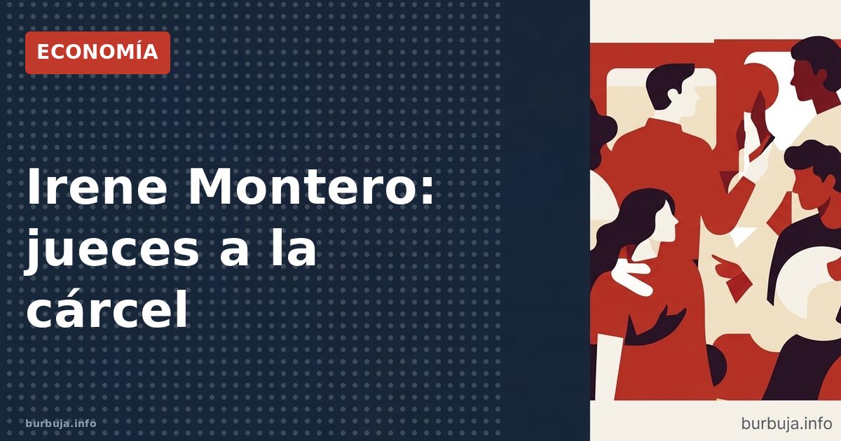 Montero: los jueces Peinado y García-Castellón, a la cárcel