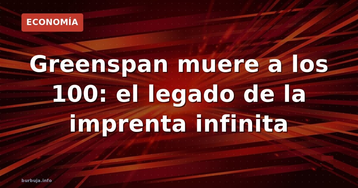 Adiós a Greenspan: el hombre que imprimió dinero sin límite