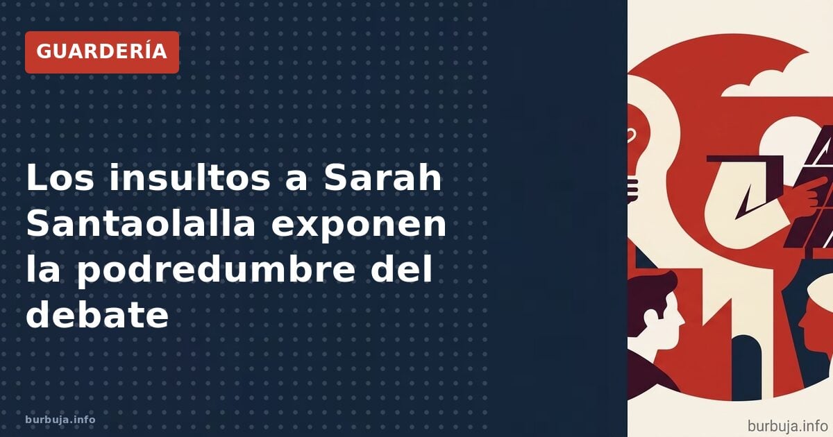 Los insultos a Sarah Santaolalla exponen la podredumbre del debate