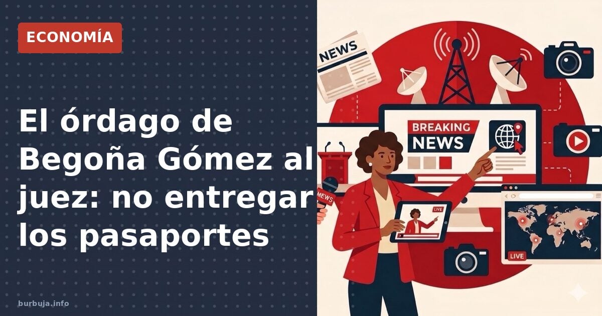 ¿Qué pasa si Begoña Gómez no entrega sus pasaportes?