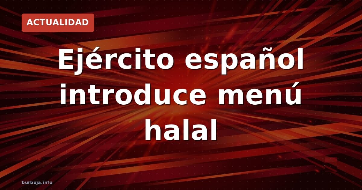 Ejército español introduce menú halal