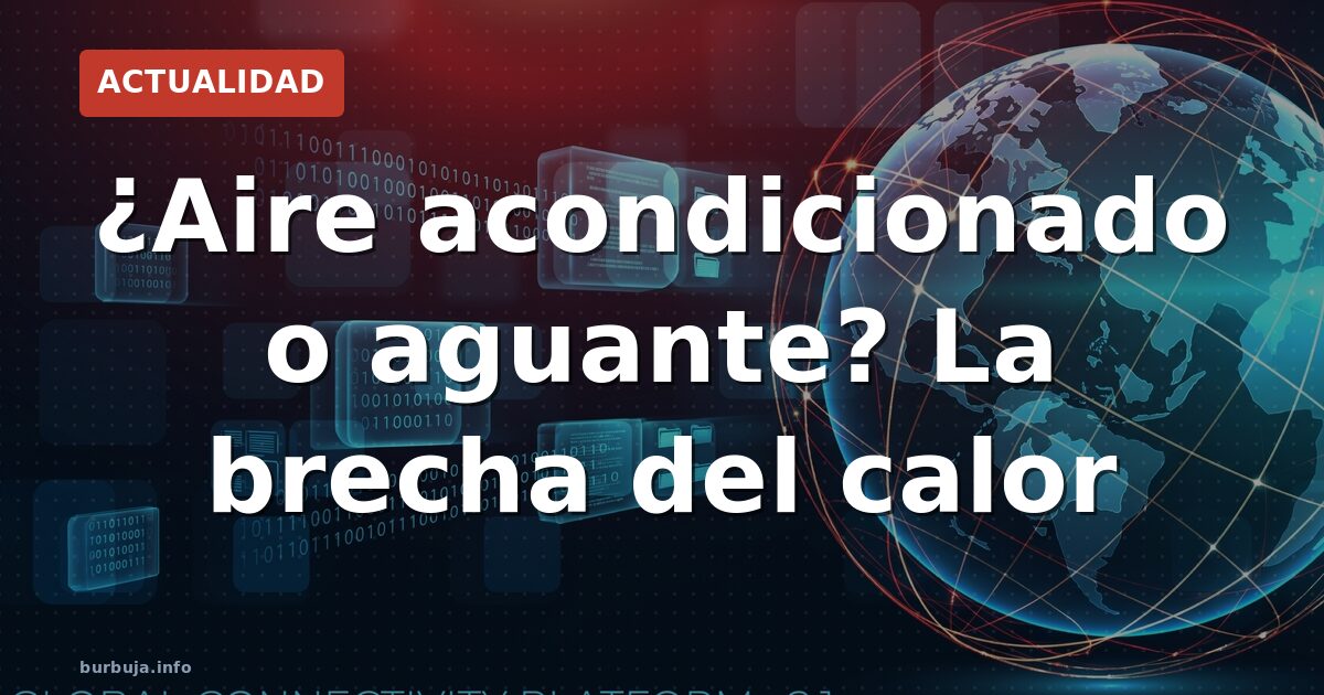 ¿Aire acondicionado o aguante? La brecha del calor