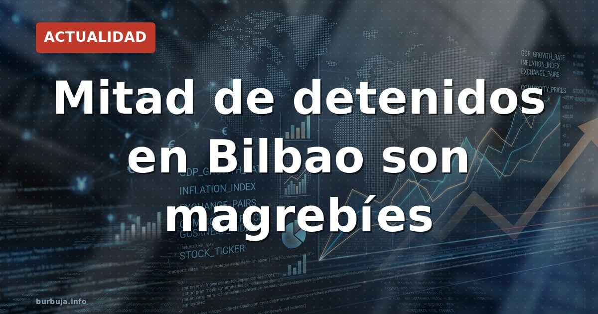 Mitad de detenidos en Bilbao son magrebíes