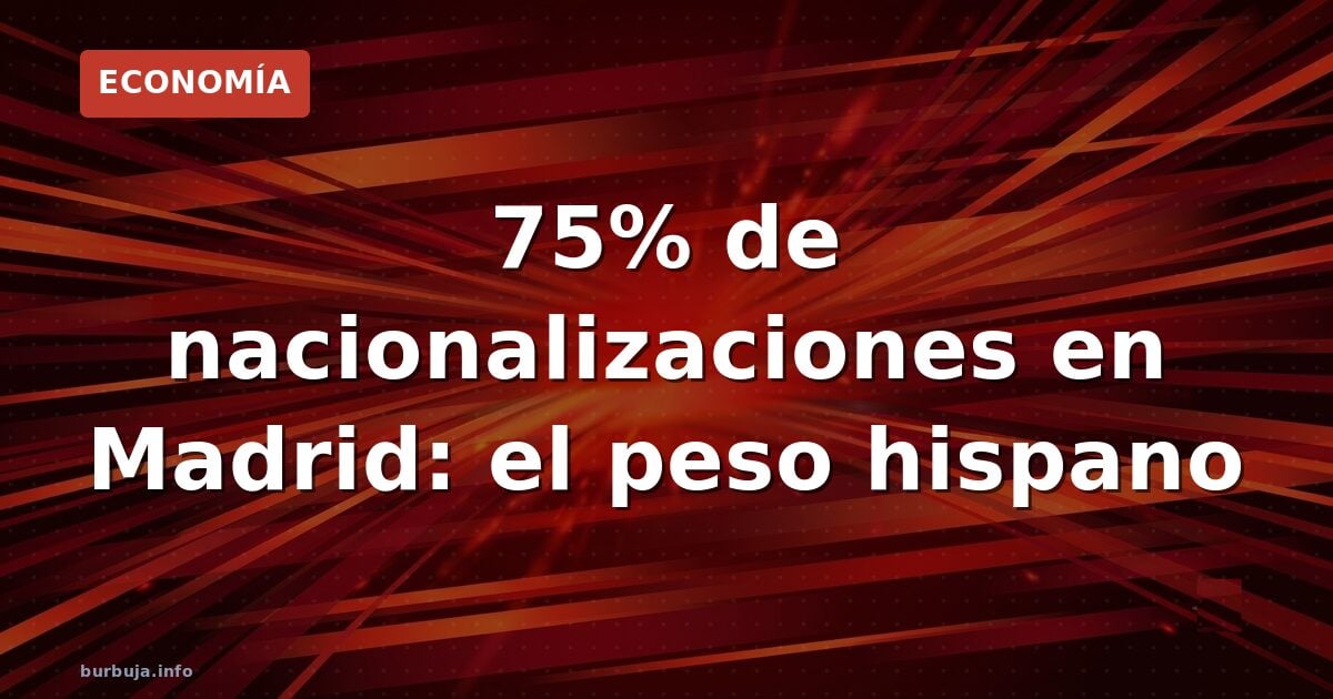 El 75% de las nacionalizaciones en Madrid ya son hispanoamericanas