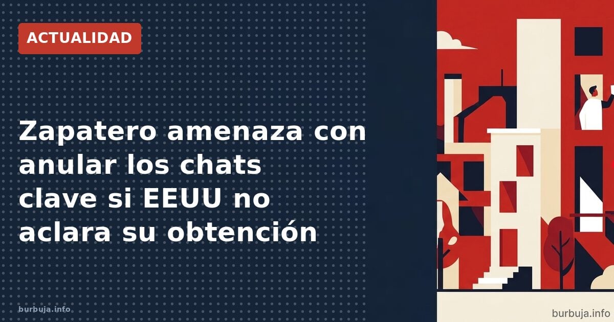 Zapatero exige a EE UU que explique los chats