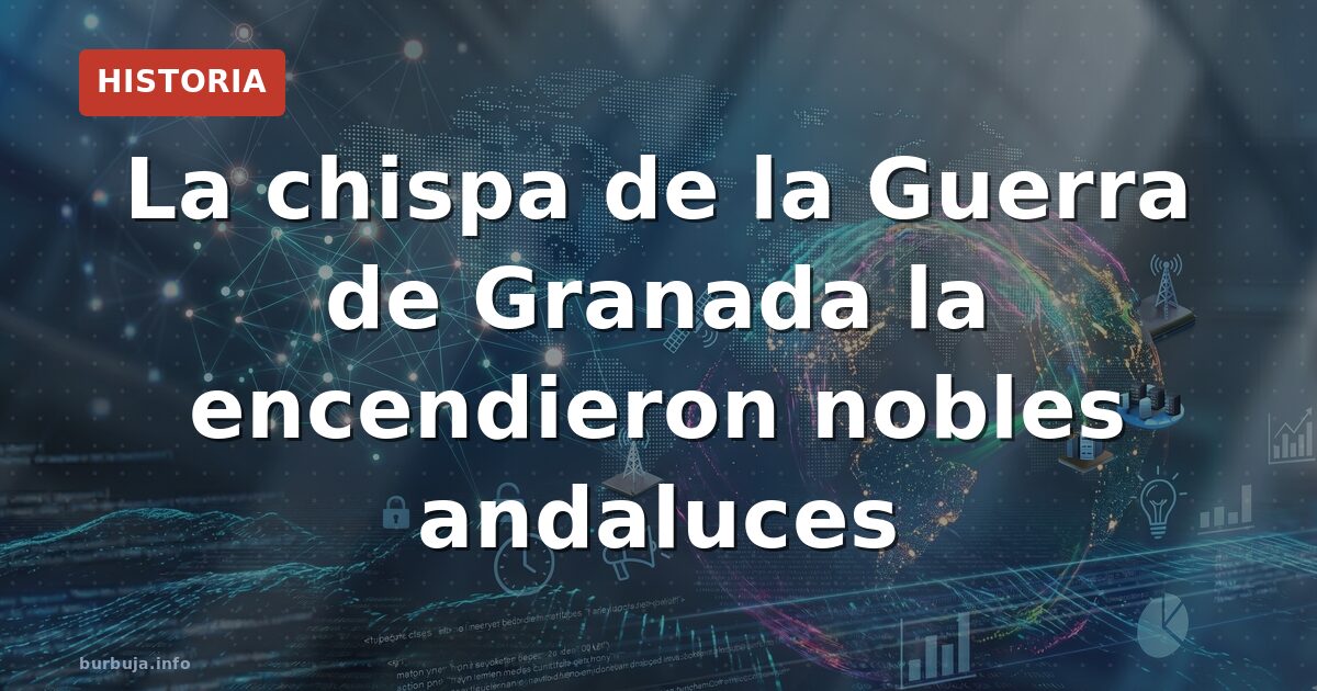 La verdadera chispa de la guerra de Granada en 1482