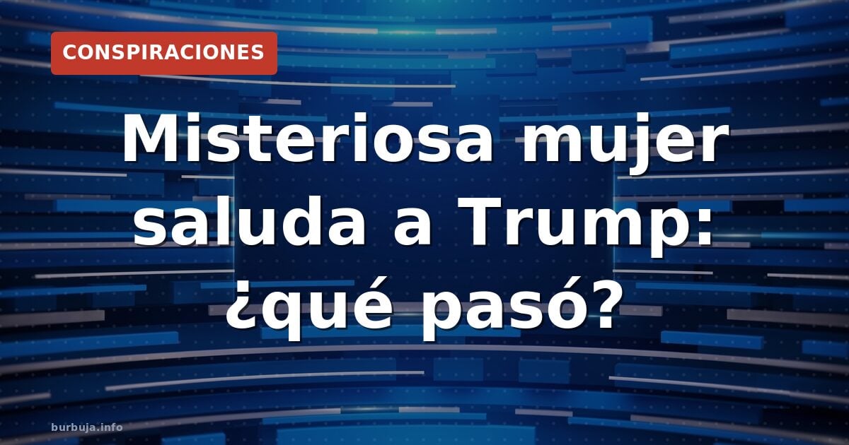 Mujer misteriosa se acerca a Trump: ¿Amenaza o montaje?