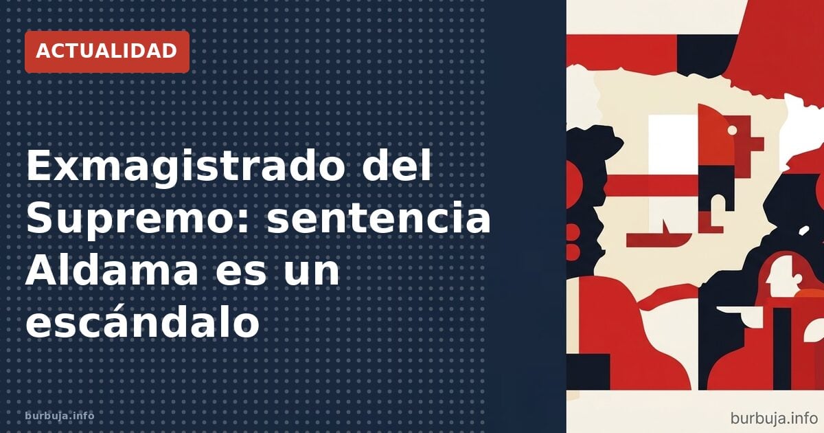 Exmagistrado del Supremo: sentencia Aldama es un escándalo