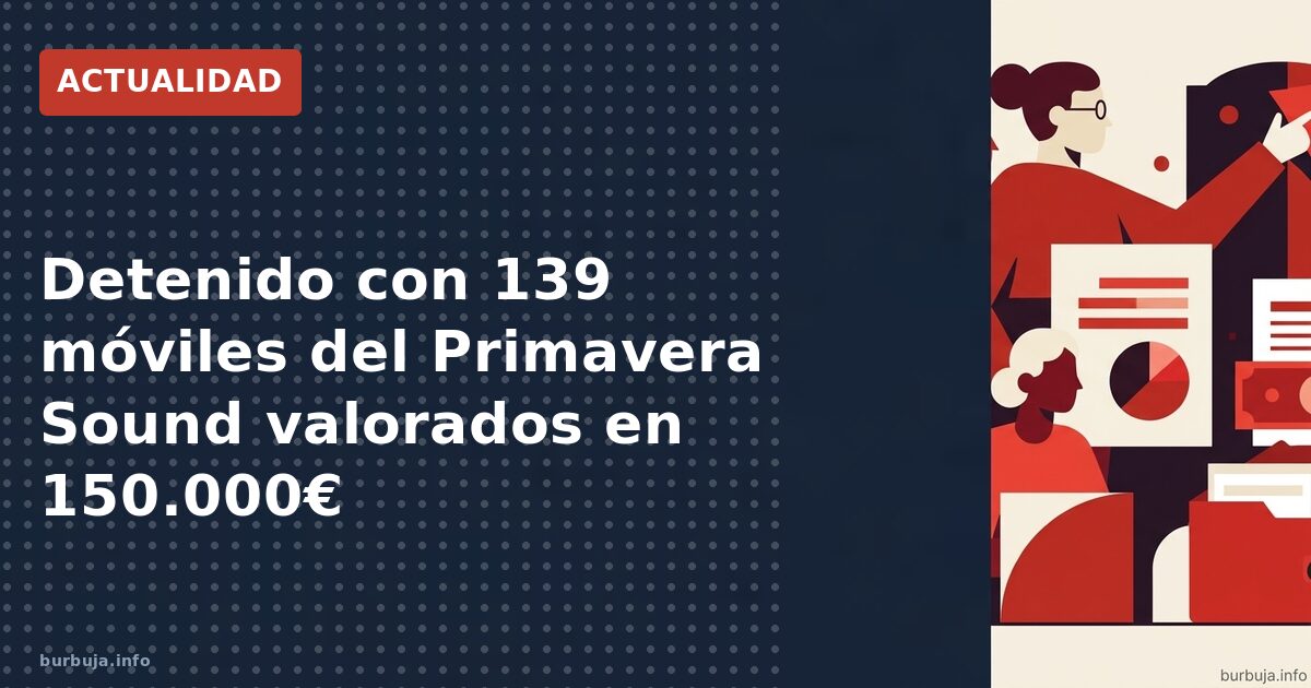 Detenido con 139 móviles del Primavera Sound