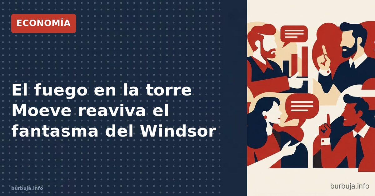 El fuego en la torre Moeve reaviva el fantasma del Windsor