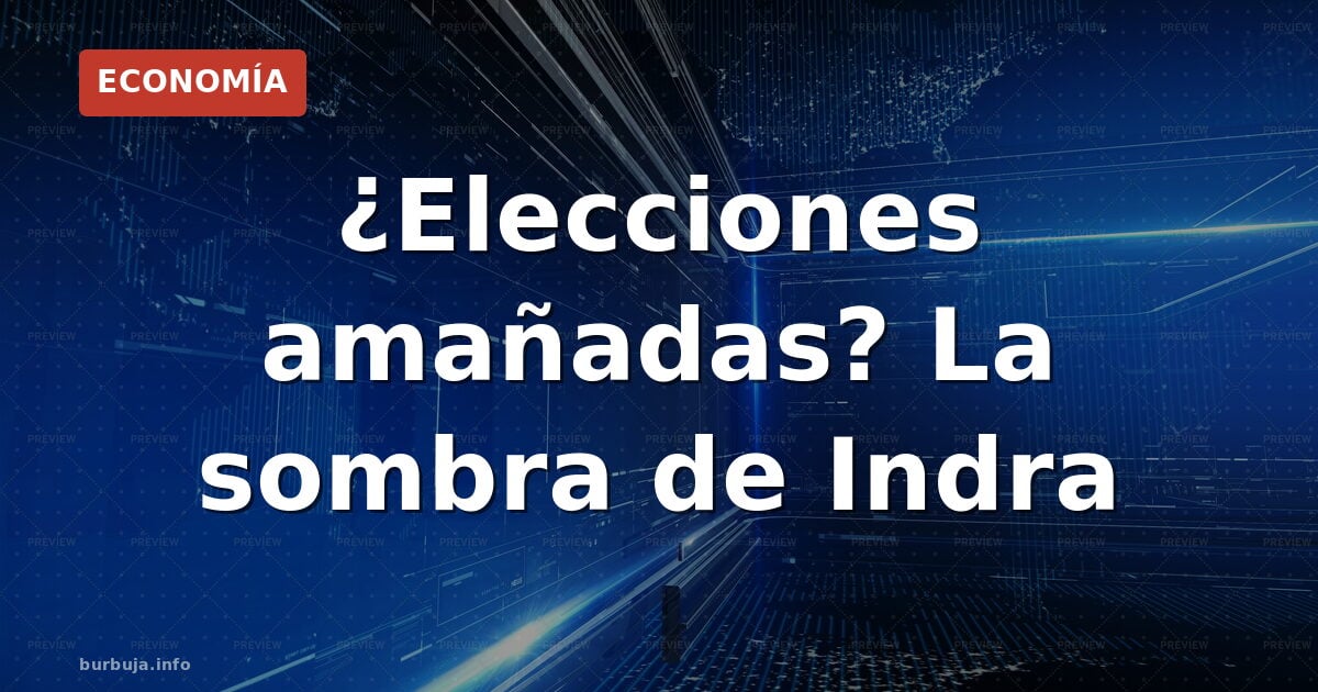 ¿Elecciones amañadas? La sombra de Indra
