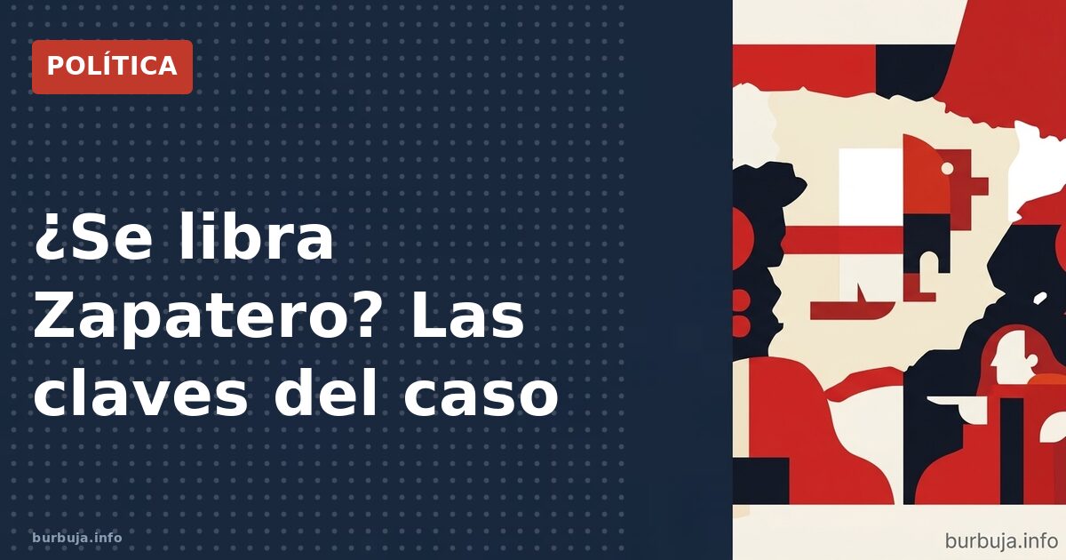 ¿Se libra Zapatero? Las claves del caso