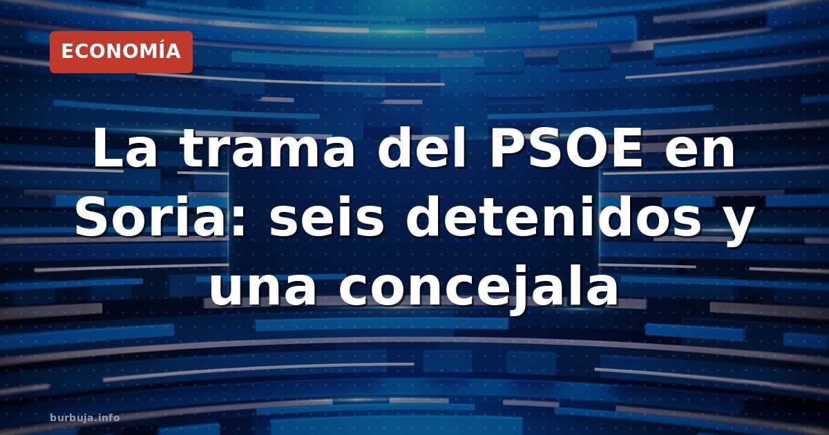 Operación anticorrupción en Soria: seis arrestados, edil incluido