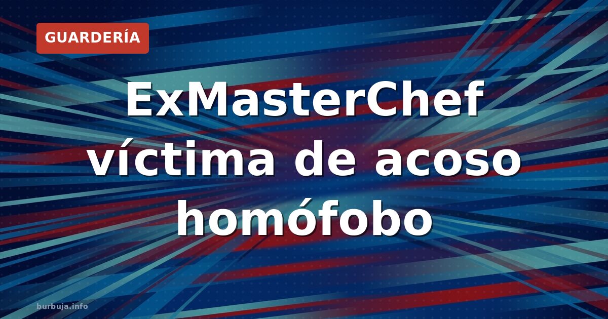 ExMasterChef víctima de acoso homófobo