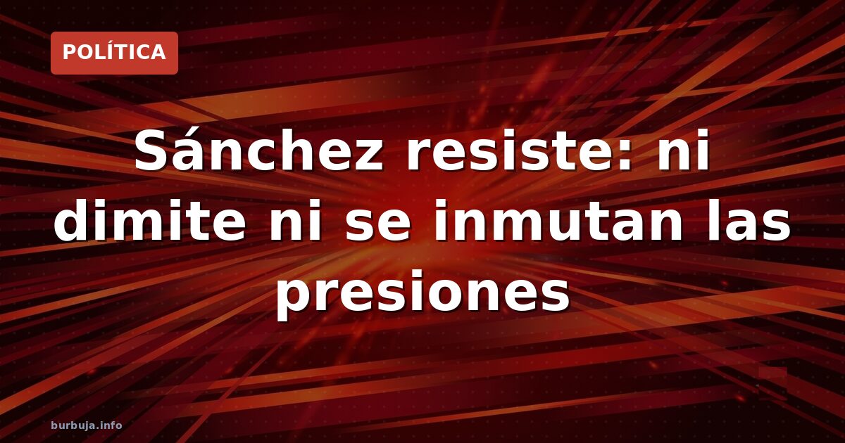 ¿Dimite Sánchez? El runrún que nadie se toma en serio