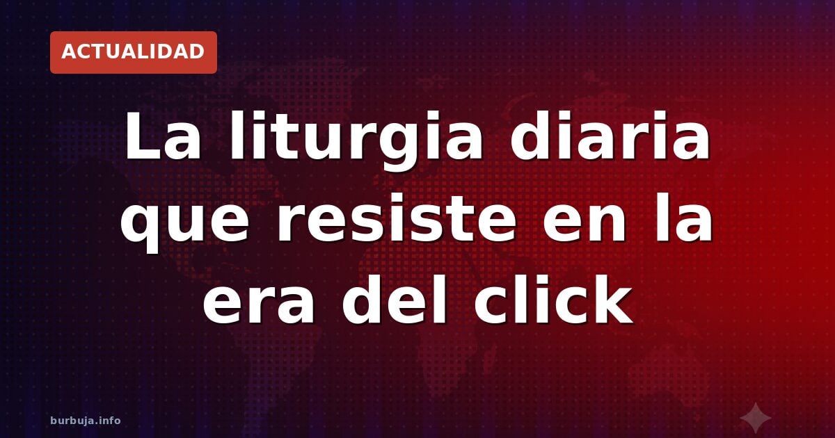 La liturgia diaria que resiste en la era del click