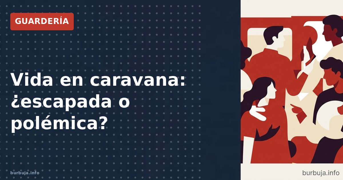 Vida en caravana: ¿escapada o polémica?