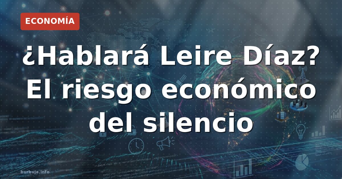 ¿Hablará Leire Díaz? El riesgo económico del silencio