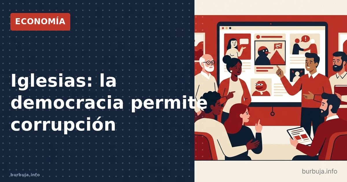 Iglesias: la democracia permite corrupción