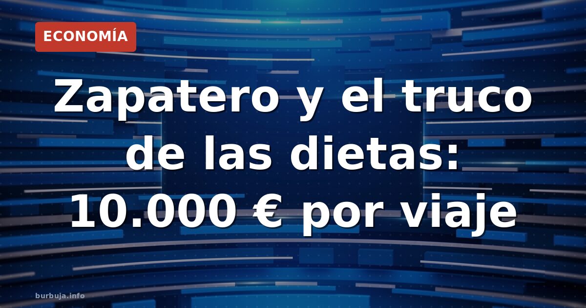 El chollo fiscal de ZP 10.000 euros por viaje exentos