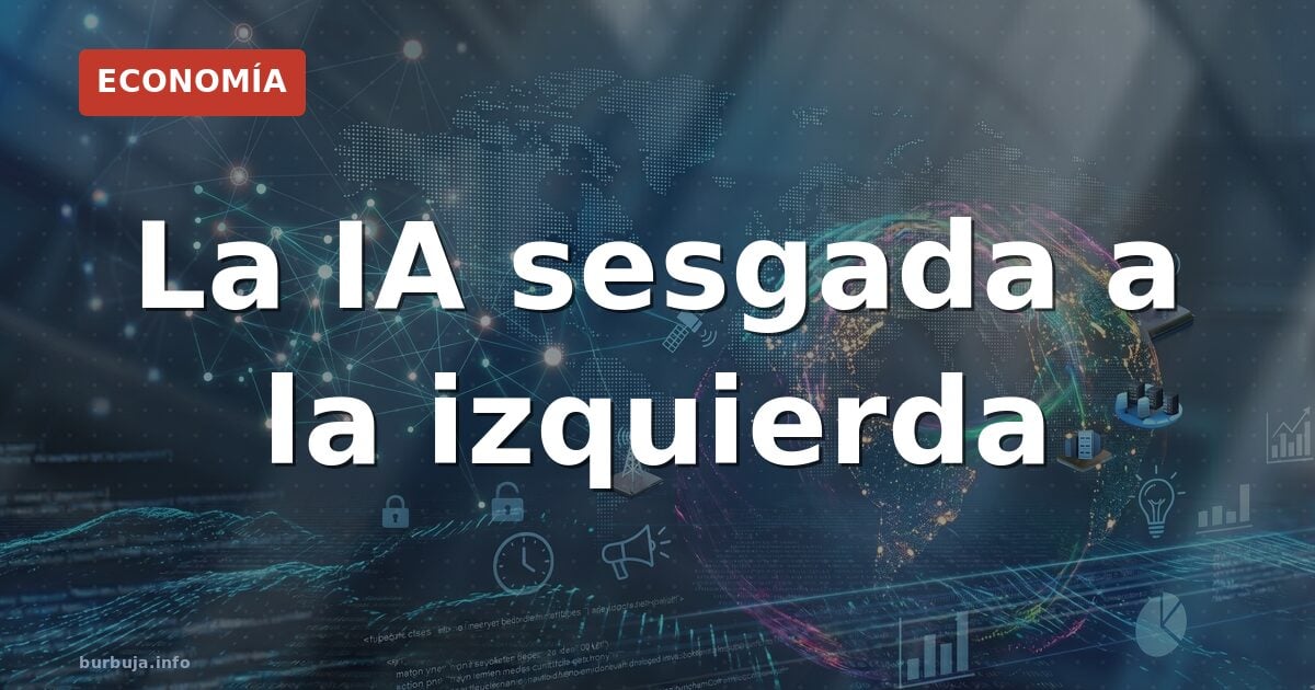 La IA sesgada a la izquierda