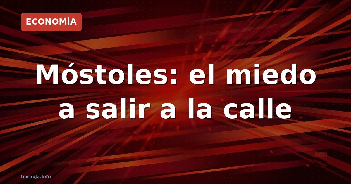Vecinos de Móstoles: «Sales del portal y tienes miedo»