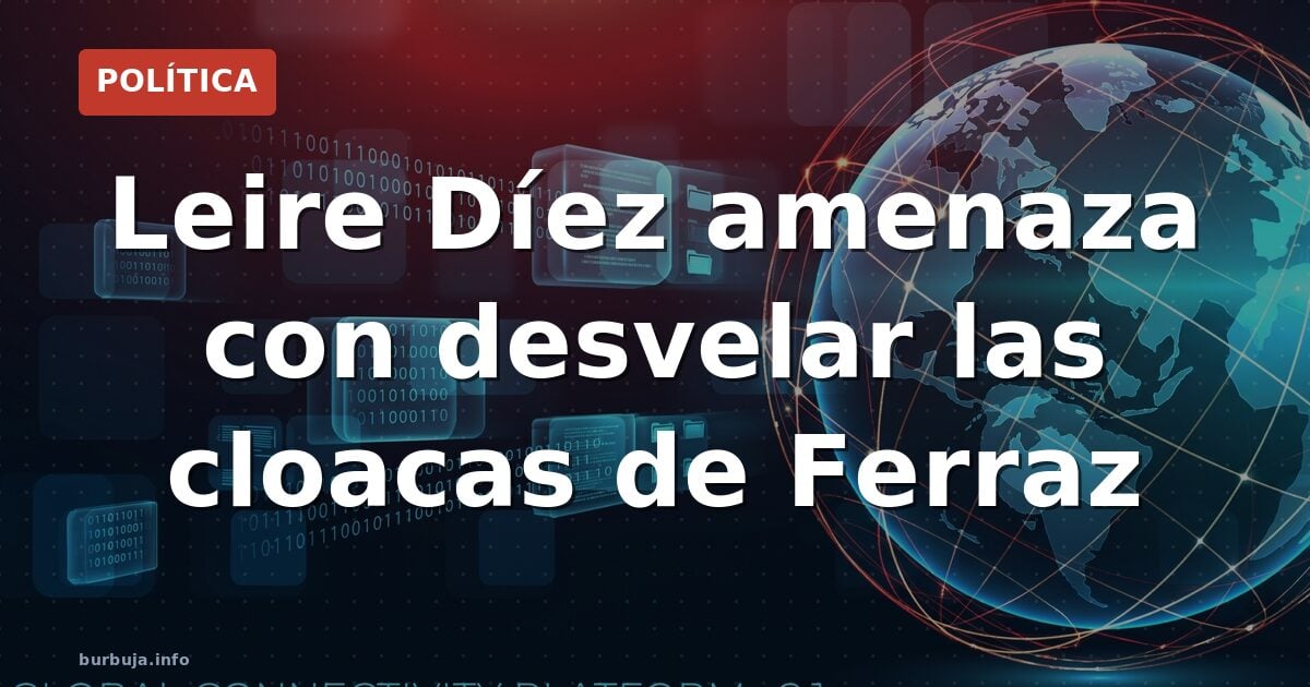 Leire Díez se plantea contar la verdad en el caso cloacas de Ferraz