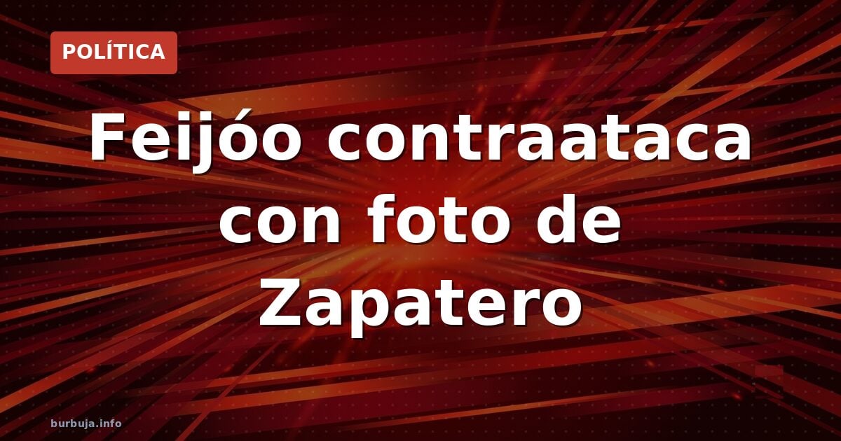 Feijóo contraataca con Zapatero: el giro que divide