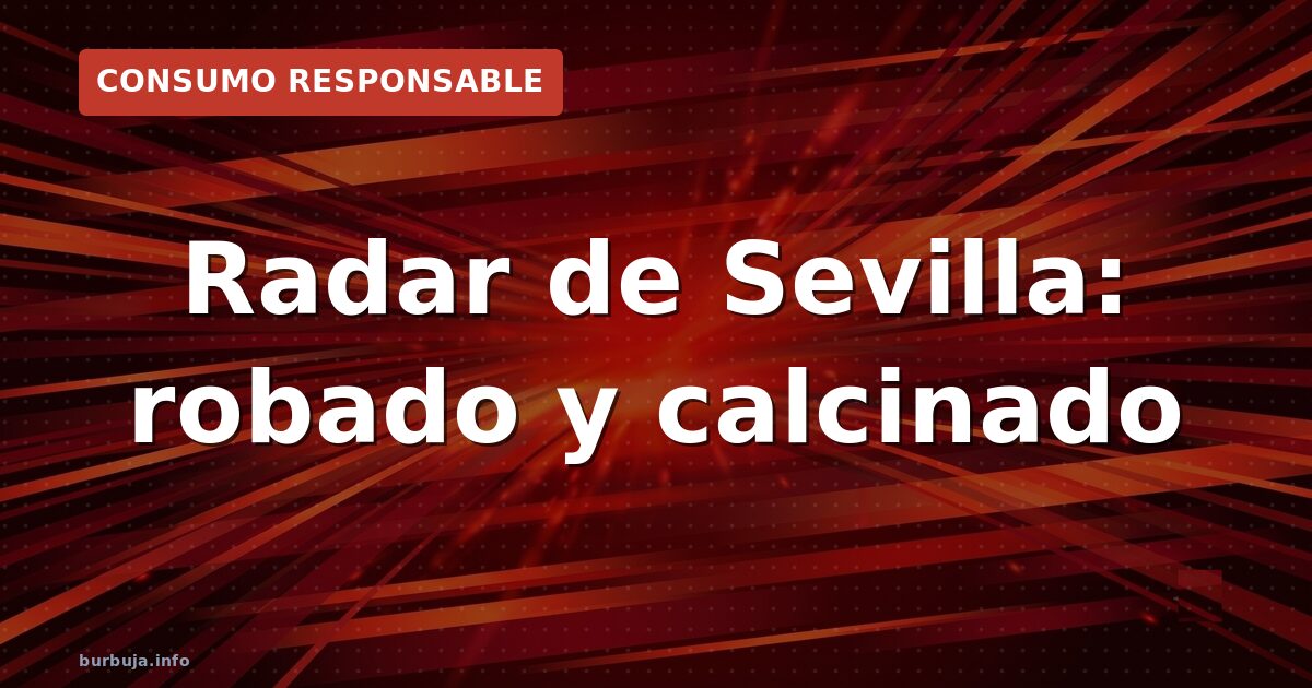 Radar de Sevilla: robado y calcinado
