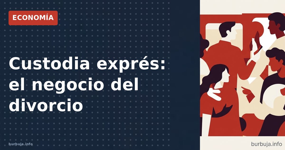 Custodia exprés: el negocio del divorcio