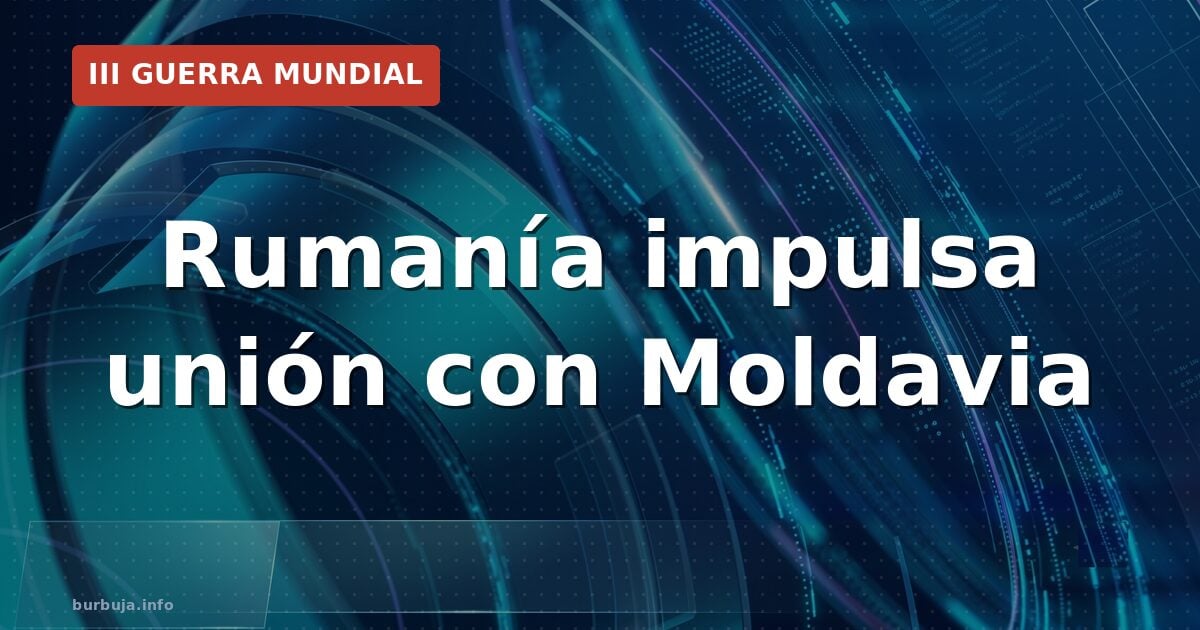 Rumania avanza proyecto de ley para unificarse con Moldavia