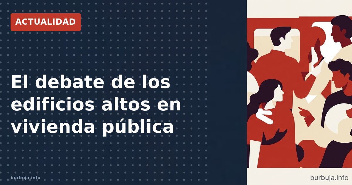 El debate de los edificios altos en vivienda pública