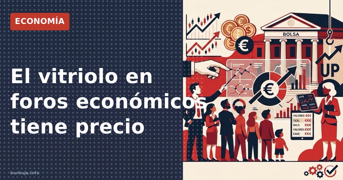 El vitriolo en foros económicos tiene precio