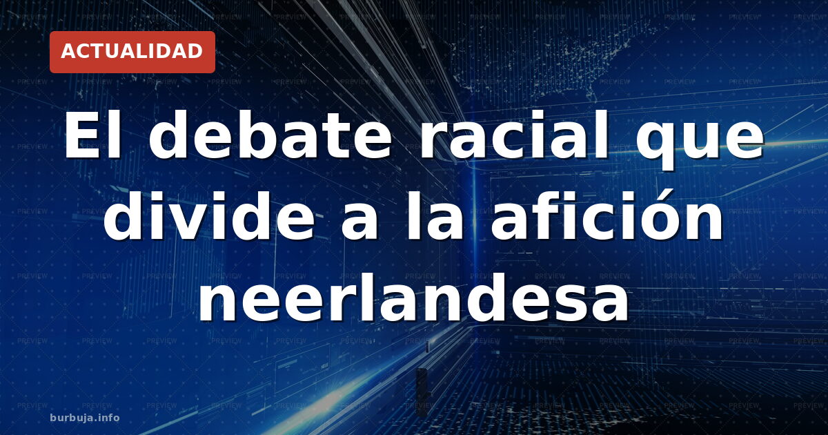 El debate racial que divide a la afición neerlandesa