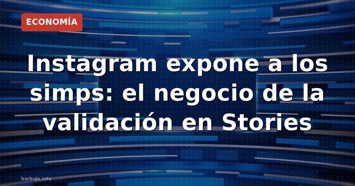 La nueva función de Instagram que deja al descubierto a los simps