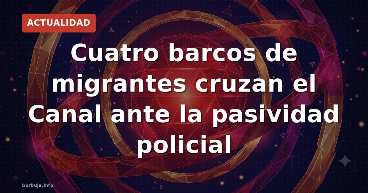 Cuatro barcos de migrantes cruzan el Canal ante la pasividad policial