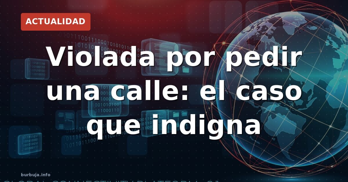Violada tras pedir una calle: el caso que indigna