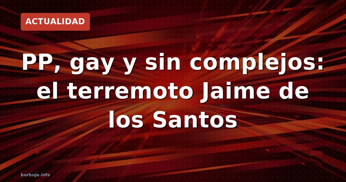 Jaime de los Santos: "Soy del PP y maricón"