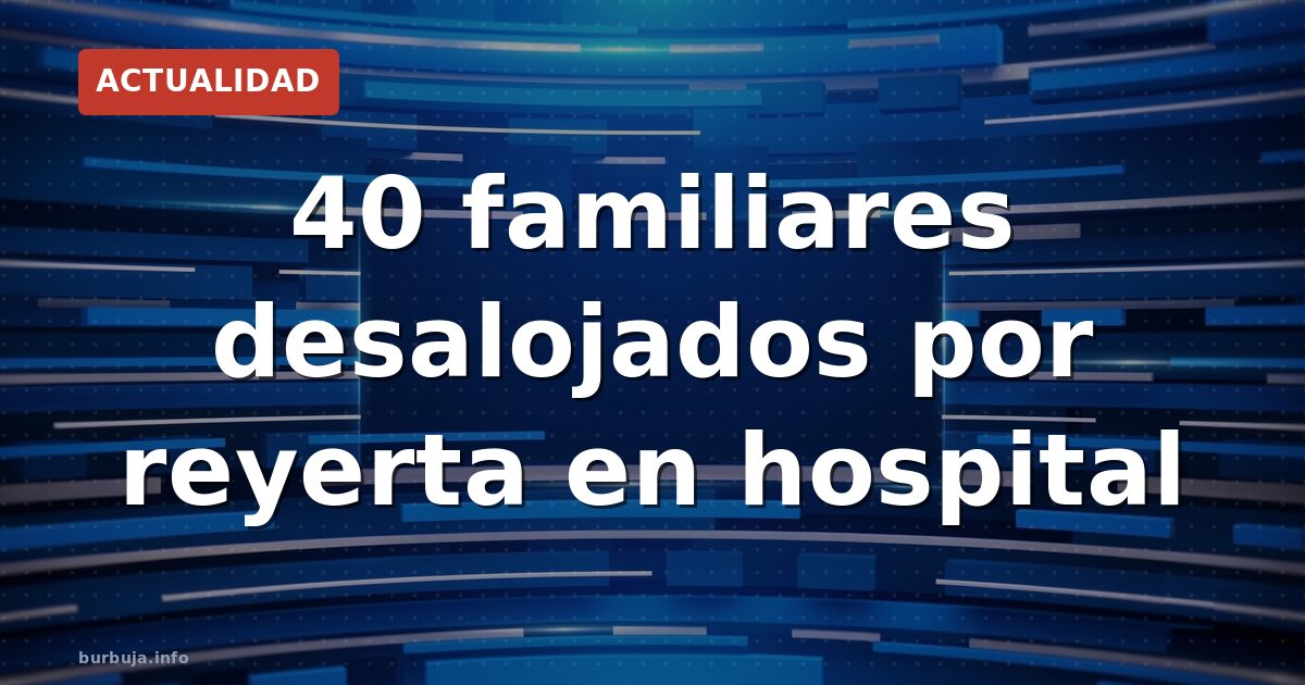 40 familiares desalojados: ¿qué pasó en el hospital?