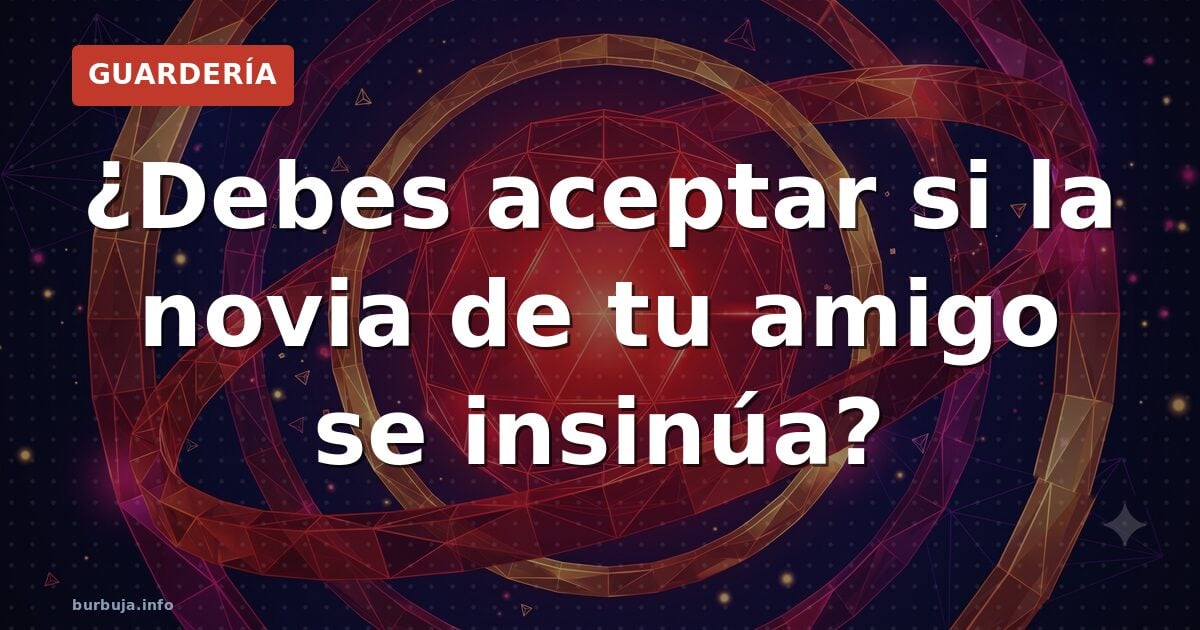 ¿Debes aceptar si la novia de tu amigo se insinúa?