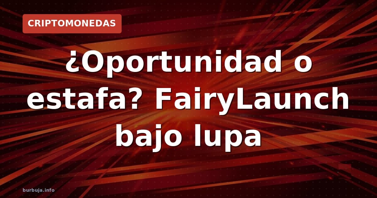 ¿Oportunidad o estafa? FairyLaunch bajo lupa