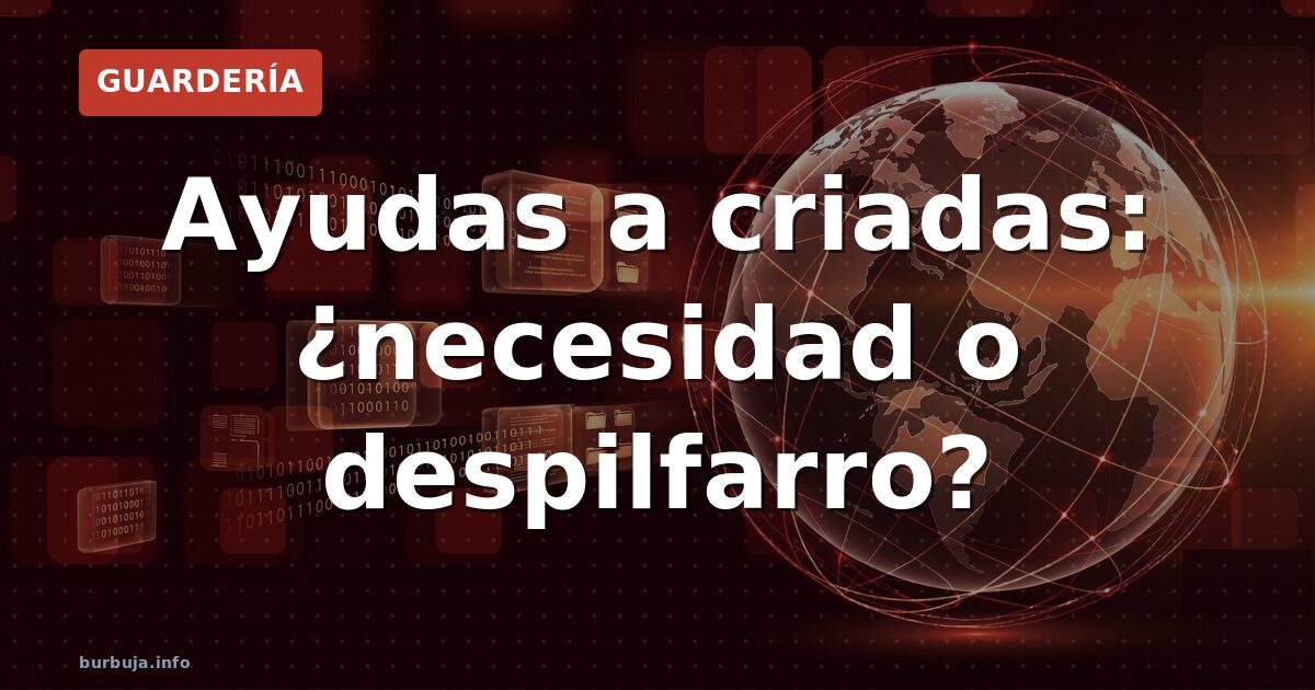 Ayudas a criadas: ¿necesidad o despilfarro?
