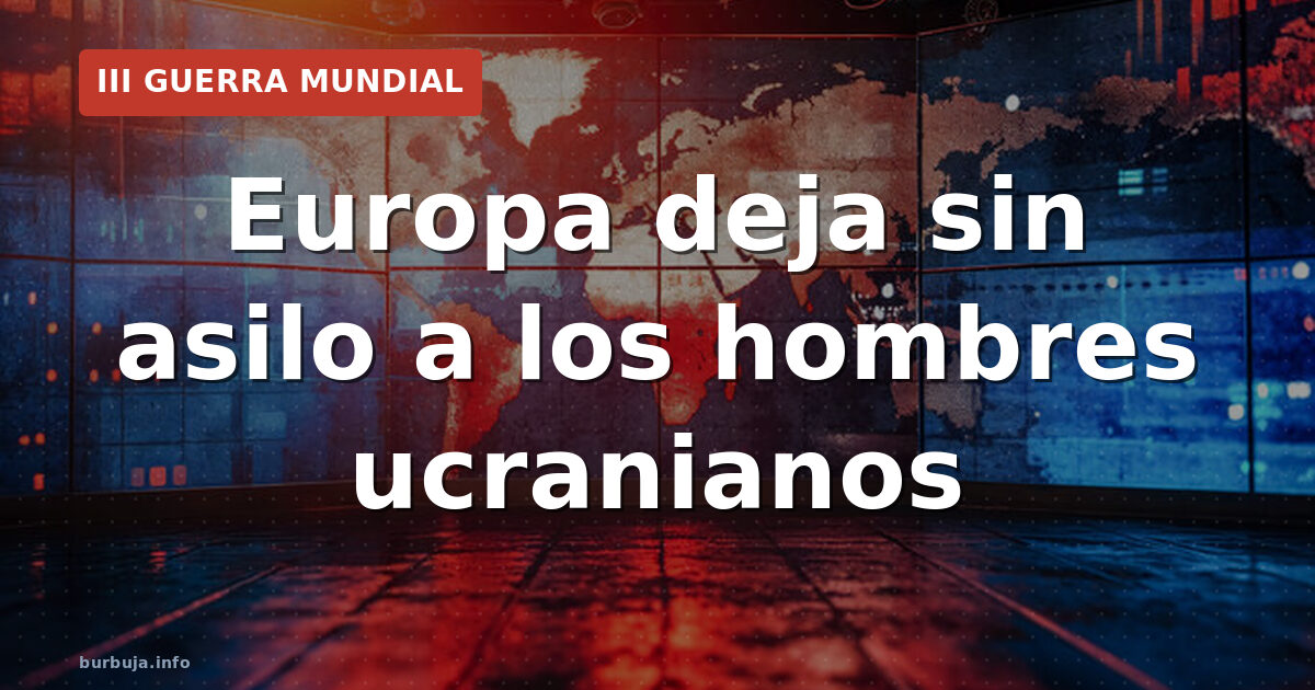 La UE cierra el grifo de asilo a ucranianos en edad militar
