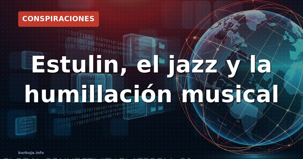 Estulin, el jazz y la humillación musical