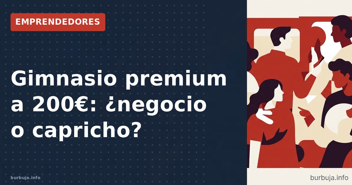 ¿Hay mercado para un gimnasio de 200€ al mes con derecho de admisión?