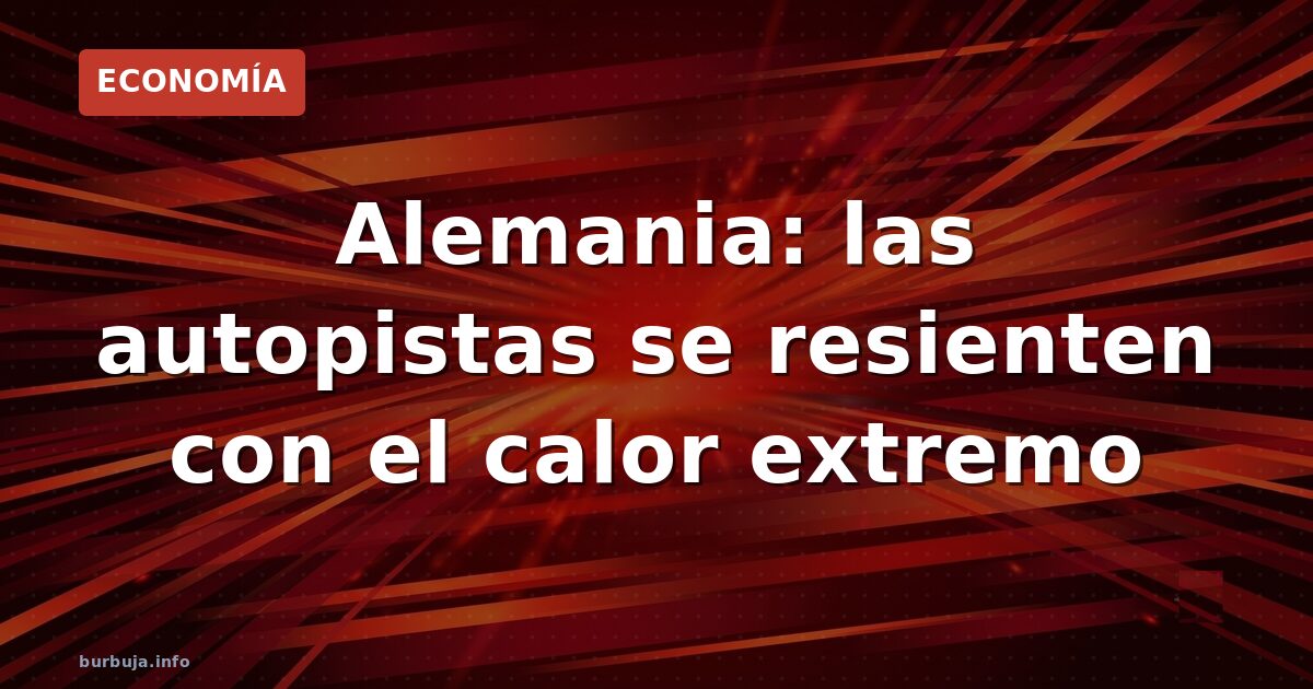 Autobahn alemana: grietas por calor y abandono